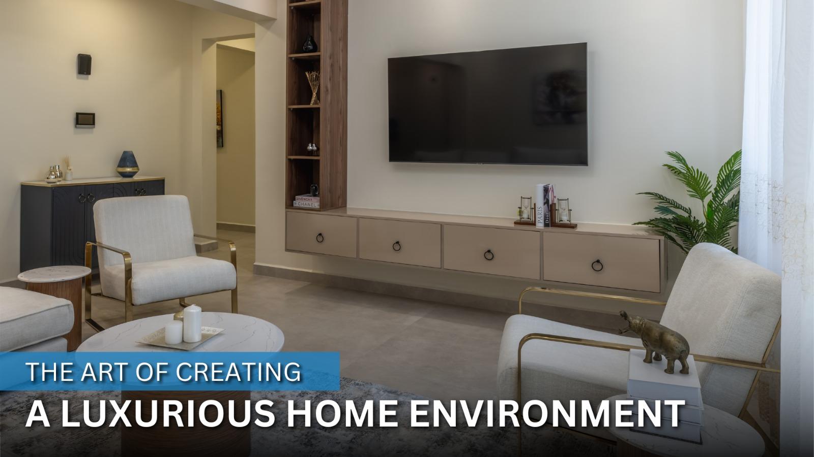 The Art of Creating a Luxurious Home Environment: A Guide for All Home Enthusiasts
